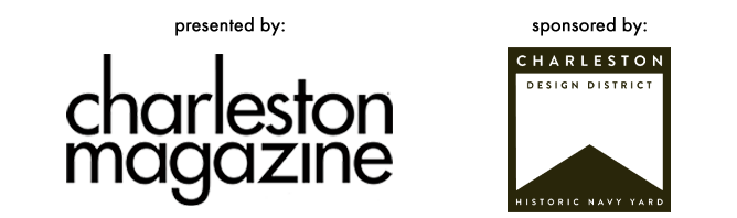 Presented by Charleston magazine and Sponsored by the Charleston Design District